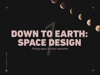 Finding space in visual aspiration
1DOWN TO EARTH:
SPACE DESIGN
Lat:40.7574377Lon:-73.9754319
 