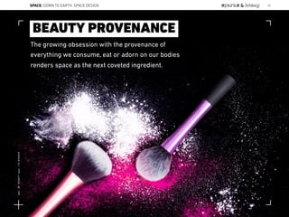 The growing obsession with the provenance of
everything we consume, eat or adorn on our bodies
renders space as the next coveted ingredient.
BEAUTY PROVENANCE
SPACE: DOWN TO EARTH: SPACE DESIGN 52
Lat:40.7574377Lon:-73.9754319
 