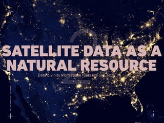 SATELLITE DATA AS A
NATURAL RESOURCEData divinity from space fuels life on Earth
2
Lat:40.7574377Lon:-73.9754319
 