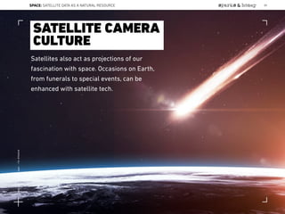 Satellites also act as projections of our
fascination with space. Occasions on Earth,
from funerals to special events, can be
enhanced with satellite tech.
SATELLITE CAMERA
CULTURE
SPACE: SATELLITE DATA AS A NATURAL RESOURCE 89
Lat:40.7574377Lon:-73.9754319
 