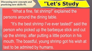 B. Answer the Comprehension Check-up.
1. Describe the Shrimp based on his outer and inner
appearance.
2. Why did the old s...