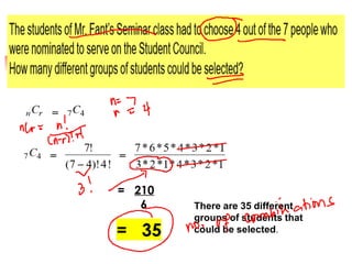 = 210
6 There are 35 different
groups of students that
could be selected.
 