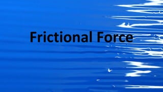 Frictional Force
 