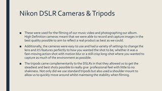 Nikon DSLR Cameras &Tripods
■ These were used for the filming of our music video and photographing our album.
High Definit...