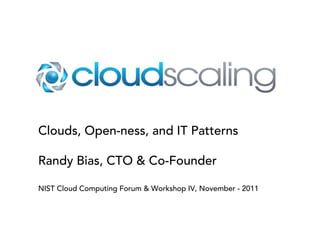 Clouds, Open-ness, and IT Patterns

Randy Bias, CTO & Co-Founder

NIST Cloud Computing Forum & Workshop IV, November - 2011
 