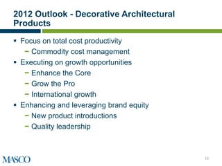 2012 Outlook - Decorative Architectural
Products

 Focus on total cost productivity
   − Commodity cost management
 Executing on growth opportunities
   − Enhance the Core
   − Grow the Pro
   − International growth
 Enhancing and leveraging brand equity
   − New product introductions
   − Quality leadership



                                          13
 