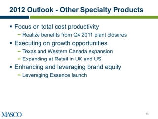 2012 Outlook - Other Specialty Products

 Focus on total cost productivity
   − Realize benefits from Q4 2011 plant closures
 Executing on growth opportunities
   − Texas and Western Canada expansion
   − Expanding at Retail in UK and US
 Enhancing and leveraging brand equity
   − Leveraging Essence launch




                                                    15
 