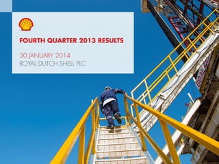 Copyright of Royal Dutch Shell plc 30 January, 2014 1
FOURTH QUARTER 2013 RESULTS
30 JANUARY 2014
ROYAL DUTCH SHELL PLC
 