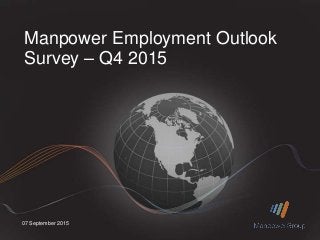 07 September 2015
Manpower Employment Outlook
Survey – Q4 2015
 