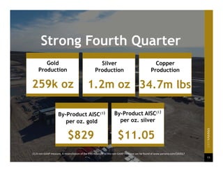 Strong Fourth QuarterStrong Fourth Quarter
(1) A non‐GAAP measure. A reconciliation of the IFRS measure to this non‐GAAP measure can be found at www.yamana.com/Q42017
Gold
Production
259k oz
Silver
Production
1.2m oz
Copper
Production
34.7m lbs
By-Product AISC(1)
per oz. gold
$829
By-Product AISC(1)
per oz. silver
$11.05
11
 
