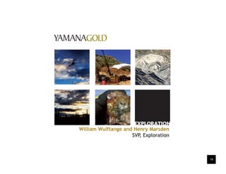 19
William Wulftange and Henry Marsden
SVP, Exploration
 