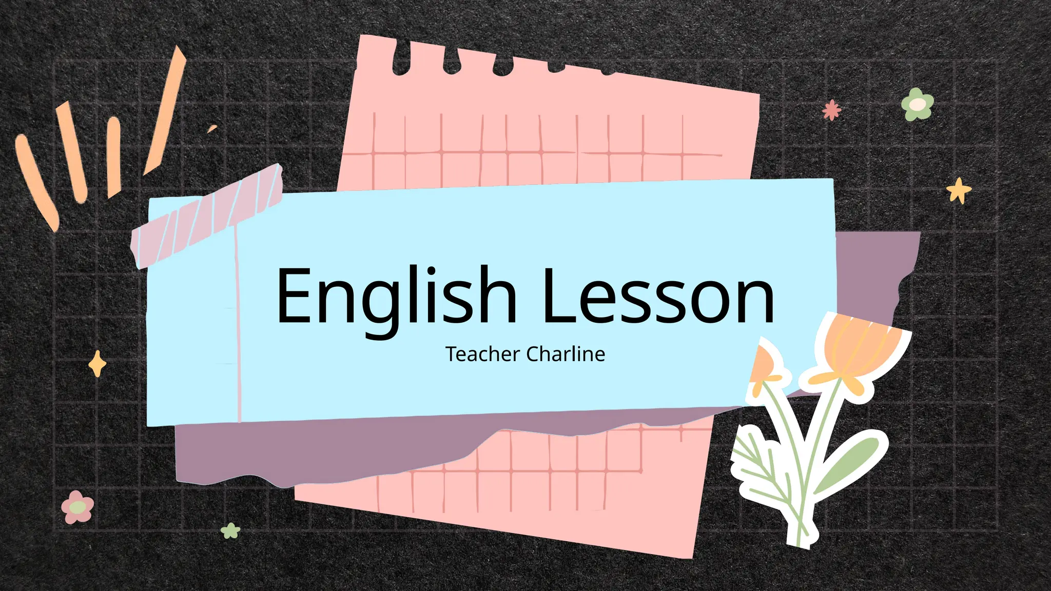 English Lesson
Teacher Charline
 