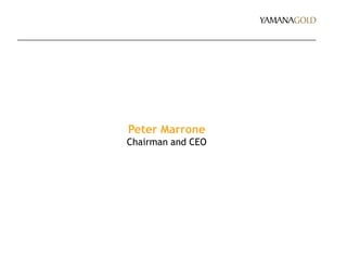 Peter Marrone
Chairman and CEO
 