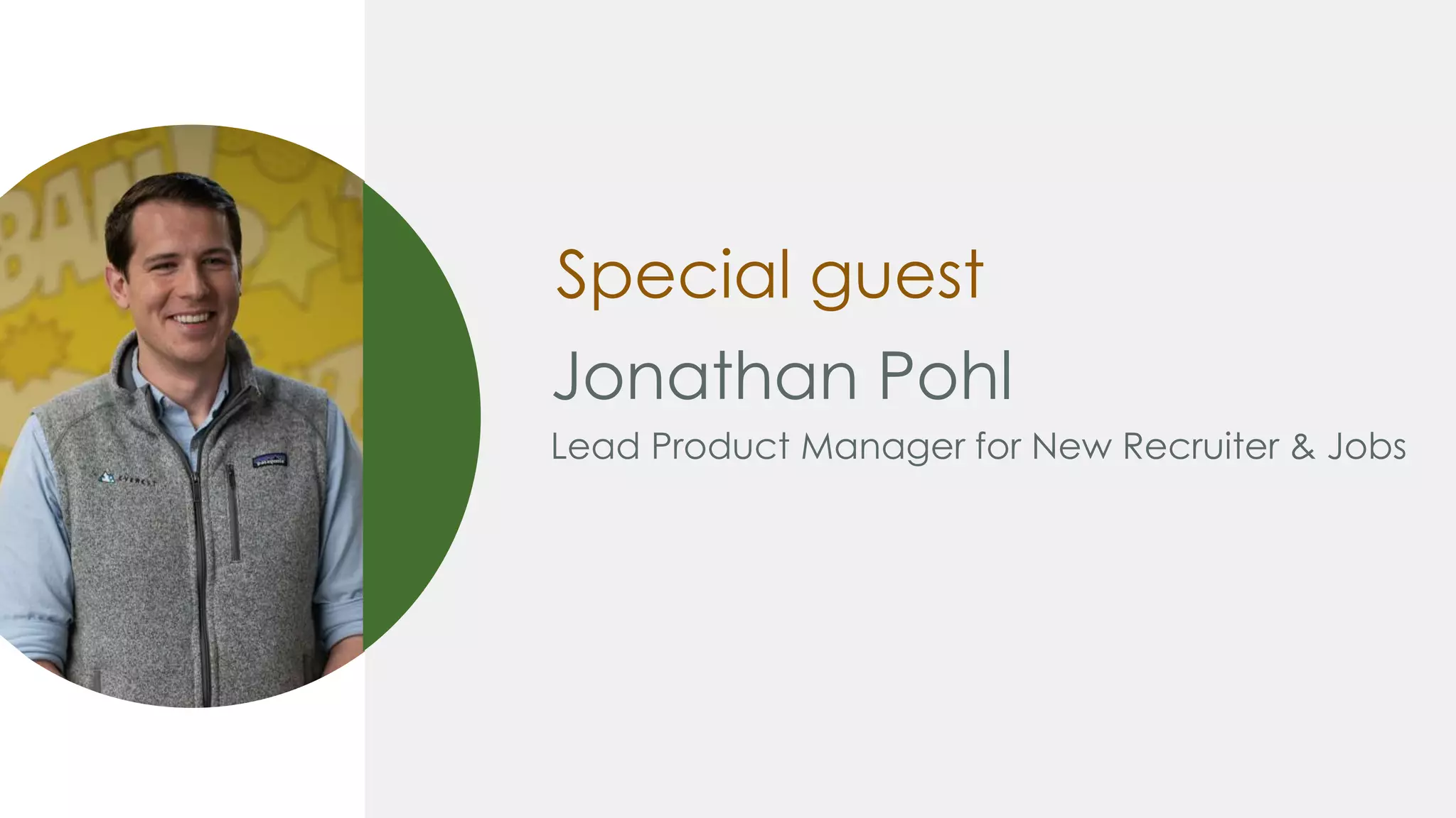 Jonathan Pohl
Lead Product Manager for New Recruiter & Jobs
Special guest
 