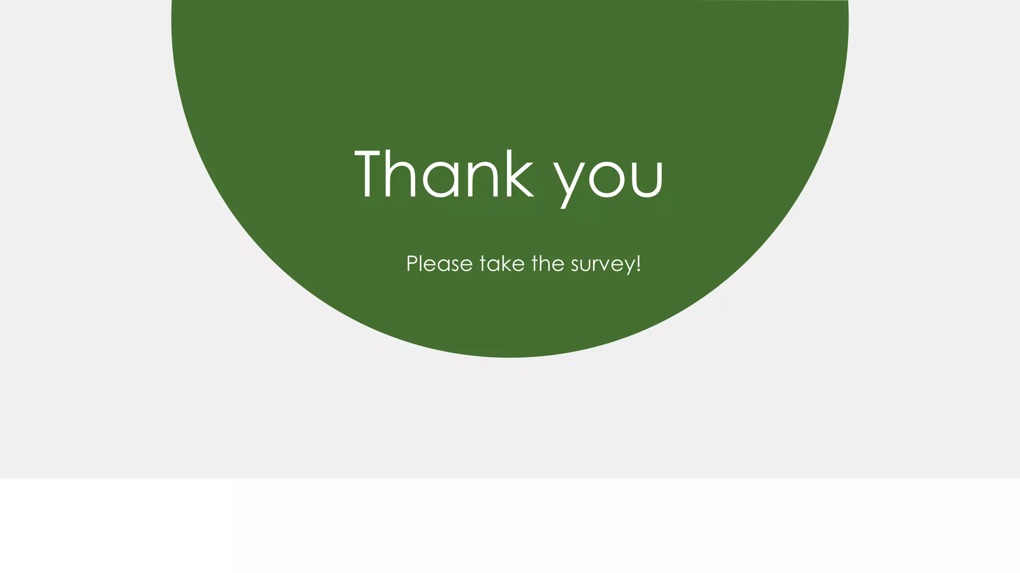 Thank you
Please take the survey!
 