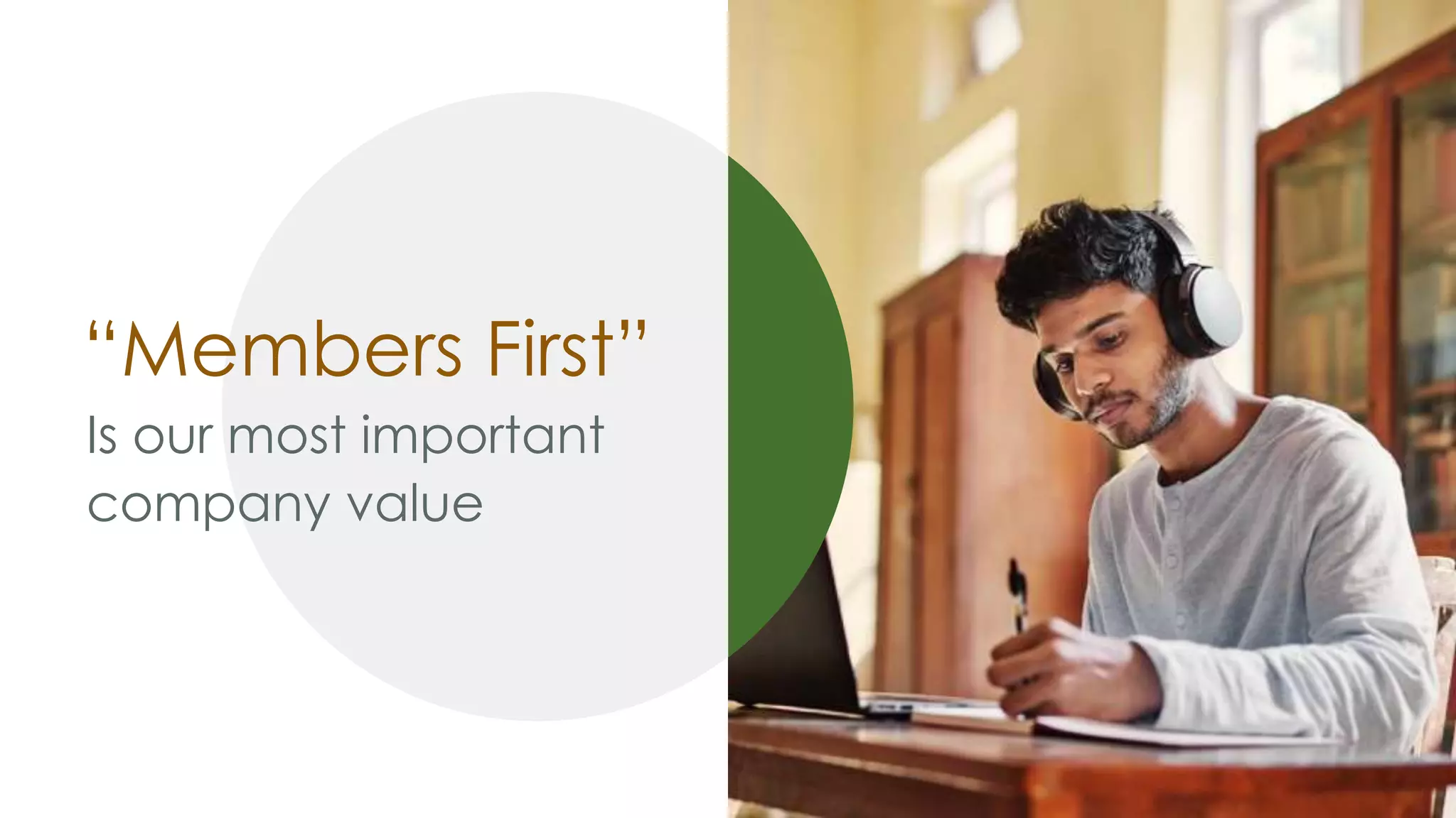 “Members First”
Is our most important
company value
 
