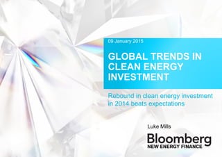 GLOBAL TRENDS IN
CLEAN ENERGY
INVESTMENT
Rebound in clean energy investment
in 2014 beats expectations
Luke Mills
09 January 2015
 