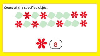 8
Count all the specified object.
 
