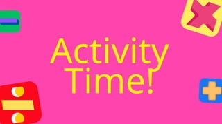 Activity
Time!
 