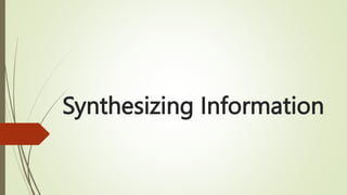 Synthesizing Information
 
