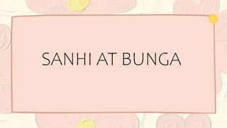 SANHI AT BUNGA
 