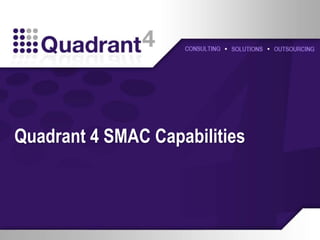 Quadrant 4 SMAC Capabilities
 
