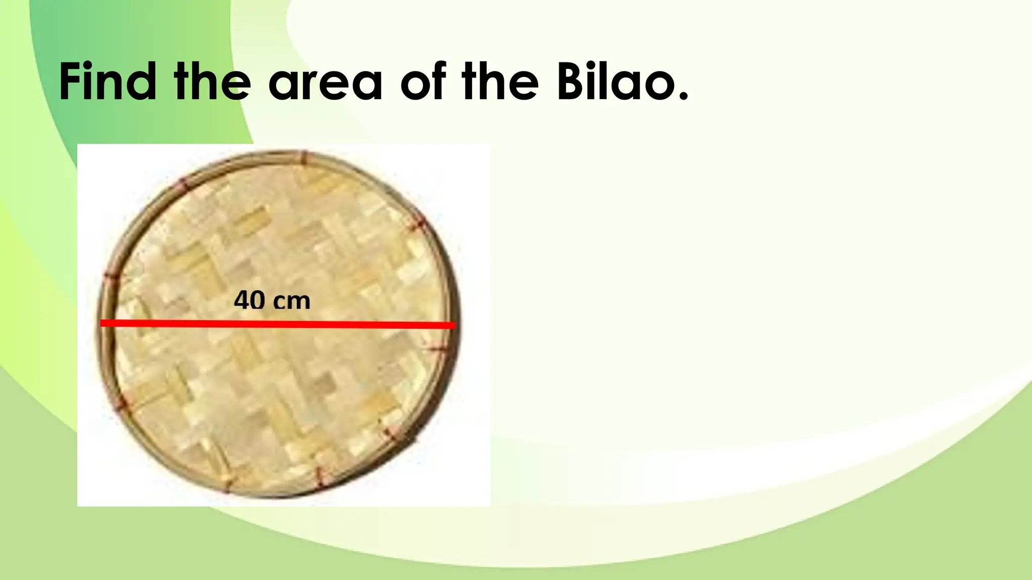 Find the area of the Bilao.
 