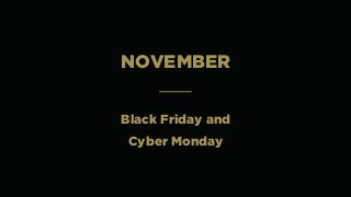 NOVEMBER
Black Friday and
Cyber Monday
 