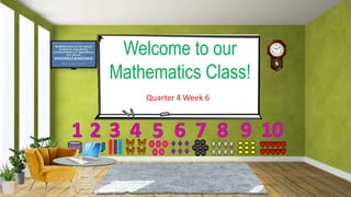 Welcome to our
Mathematics Class!
Quarter 4 Week 6
 