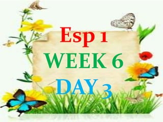 Esp 1
WEEK 6
DAY 3
 