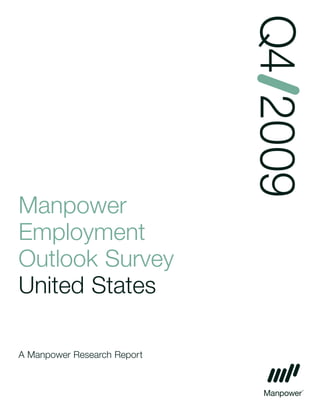 Q4 2009
Manpower
Employment
Outlook Survey
United States

A Manpower Research Report
 