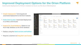 @solarwinds 9
Automated deployment of Orion modules to Azure via the Azure Marketplace
Improved Deployment Options for the...