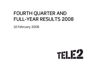 FOURTH QUARTER AND
FULL-YEAR RESULTS 2008
10 February 2008
 