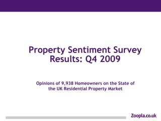 Property Sentiment Survey Results: Q4 2009 Opinions of 9,938 Homeowners on the State of the UK Residential Property Market 