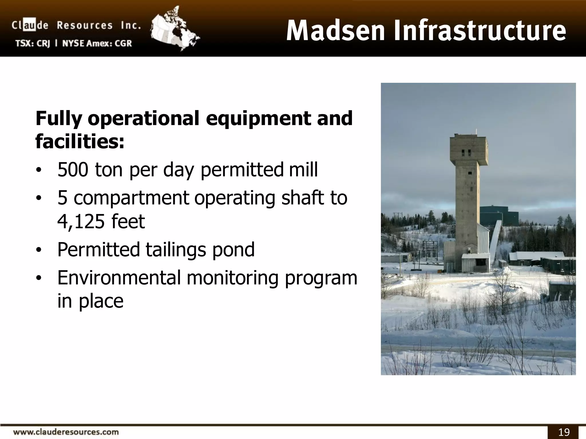 Fully operational equipment and
facilities:
• 500 ton per day permitted mill
• 5 compartment operating shaft to
  4,125 feet
• Permitted tailings pond
• Environmental monitoring program
  in place




                                     19
 