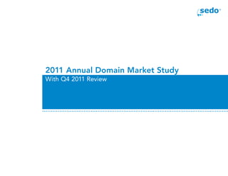 2011 Annual Domain Market Study
With Q4 2011 Review
 