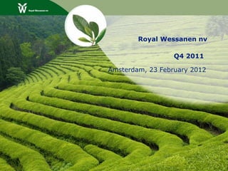 Royal Wessanen nv

                  Q4 2011

Amsterdam, 23 February 2012
 