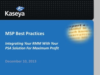 MSP Best Practices
Integrating Your RMM With Your
PSA Solution For Maximum Profit

December 10, 2013

 
