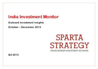 India Investment Monitor
Outward investment insights
October – December 2013

Q4 2013

 