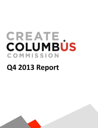 Q4	
  2013	
  Report	
  

Create	
  Columbus	
  Commission	
  

 