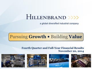 Fourth Quarter and Full-Year Financial Results 
November 20, 2014 
Pursuing Growth • Building Value 
a global diversified industrial company  
