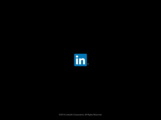 ©2014 LinkedIn Corporation. All Rights Reserved.
 