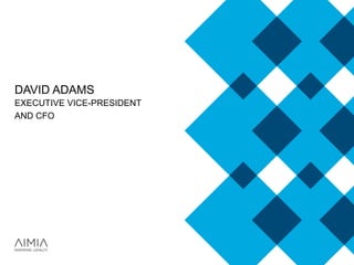 DAVID ADAMS
EXECUTIVE VICE-PRESIDENT
AND CFO
 