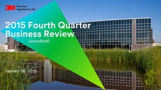 1. All Rights Reserved.26 January 2016© 3M
2015 Fourth Quarter
Business Review
January 26, 2016
(unaudited)
 