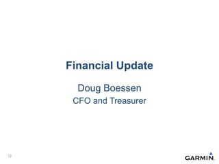 Financial Update
Doug Boessen
CFO and Treasurer
12
 