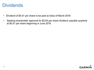 Dividends
• Dividend of $0.51 per share to be paid at close of March 2016
• Seeking shareholder approval for $2.04 per share dividend; payable quarterly
at $0.51 per share beginning in June 2016
21
 