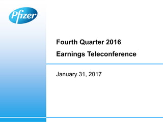 Fourth Quarter 2016
Earnings Teleconference
January 31, 2017
 