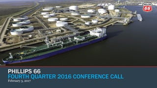 PHILLIPS 66
FOURTH QUARTER 2016 CONFERENCE CALL
February 3, 2017
 