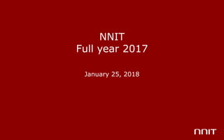 NNIT
Full year 2017
January 25, 2018
 