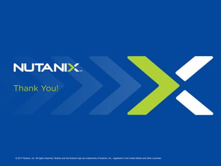 24
Thank You!
© 2017 Nutanix, Inc. All rights reserved. Nutanix and the Nutanix logo are trademarks of Nutanix, Inc., registered in the United States and other countries.
 